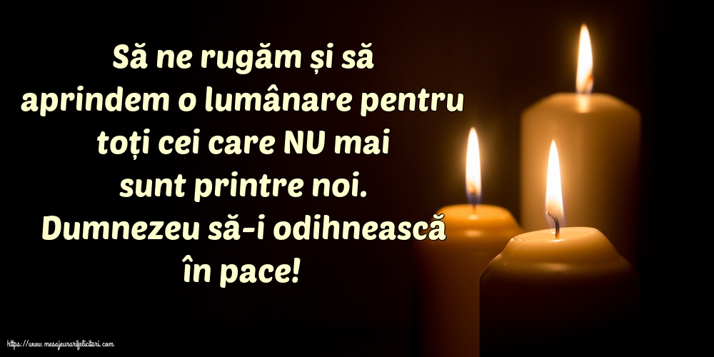 Dumnezeu să-i odihnească în pace!