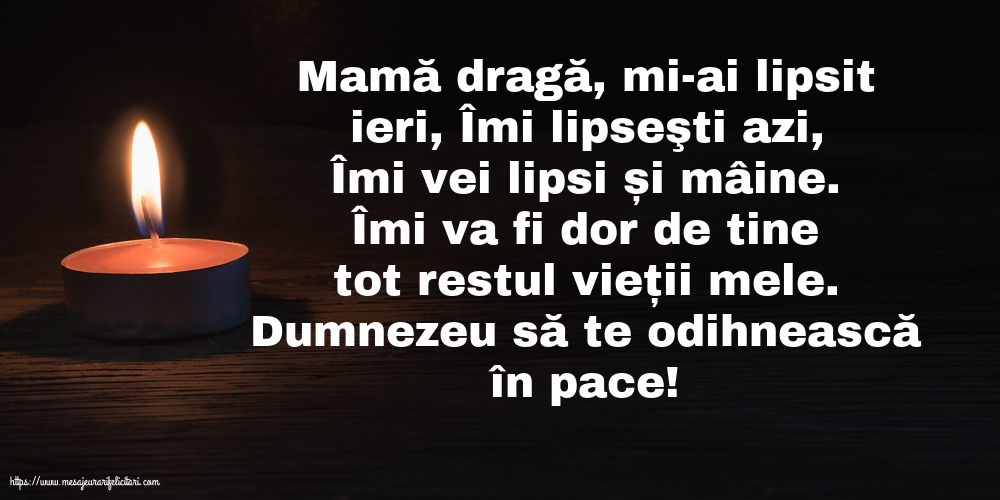 Dumnezeu să te odihnească în pace! Mamă dragă, îmi va fi dor de tine tot restul vieții mele