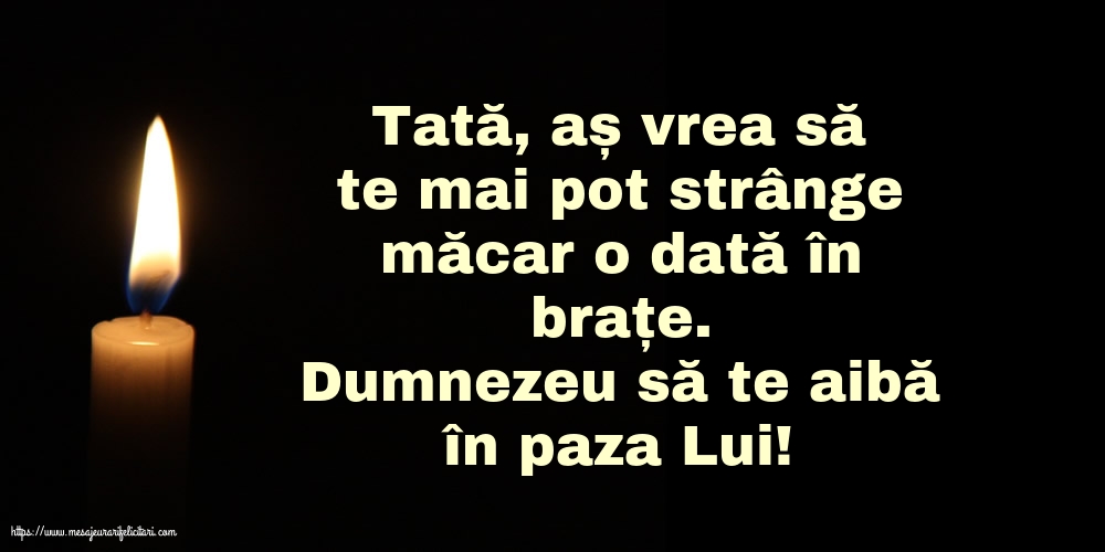 Dumnezeu să te aibă în paza Lui! Tată