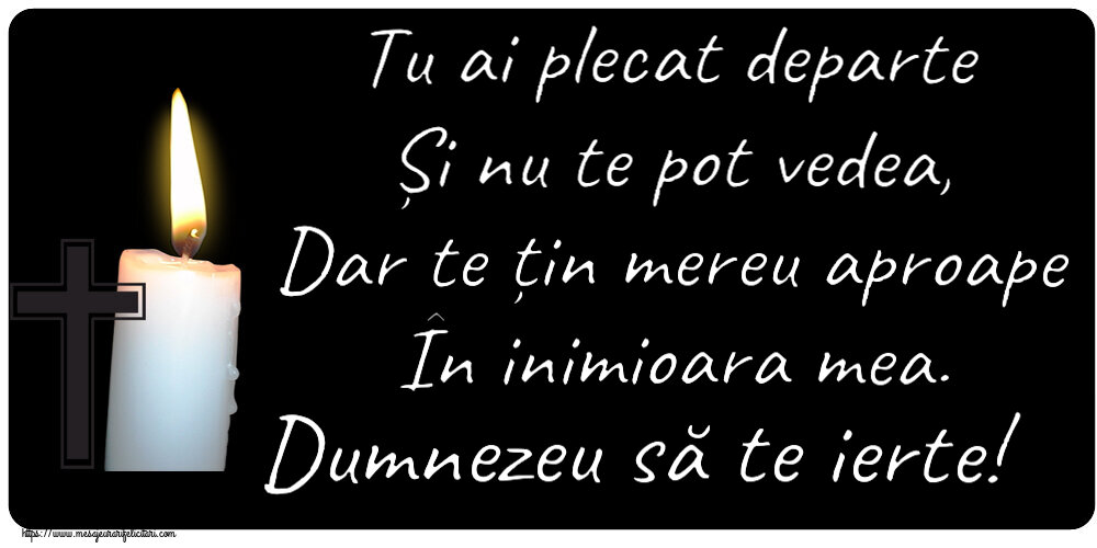 Comemorare Tu ai plecat departe Și nu te pot vedea, Dar te țin mereu aproape În inimioara mea. Dumnezeu să te ierte!