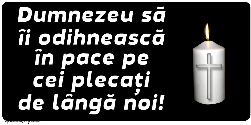 Comemorare Dumnezeu să îi odihnească în pace pe cei plecați de lângă noi!