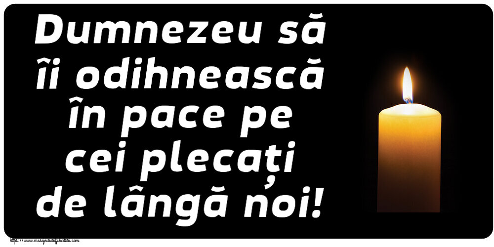 Comemorare Dumnezeu să îi odihnească în pace pe cei plecați de lângă noi!