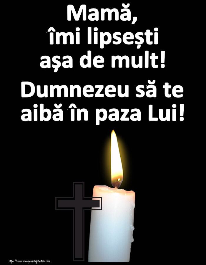 Mamă, îmi lipsești așa de mult! Dumnezeu să te aibă în paza Lui!
