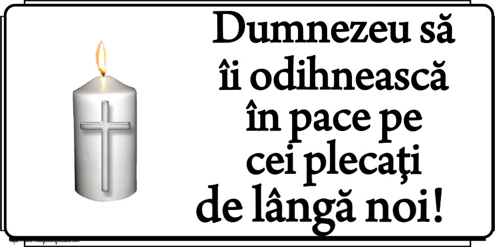 Comemorare Dumnezeu să îi odihnească în pace pe cei plecați de lângă noi!