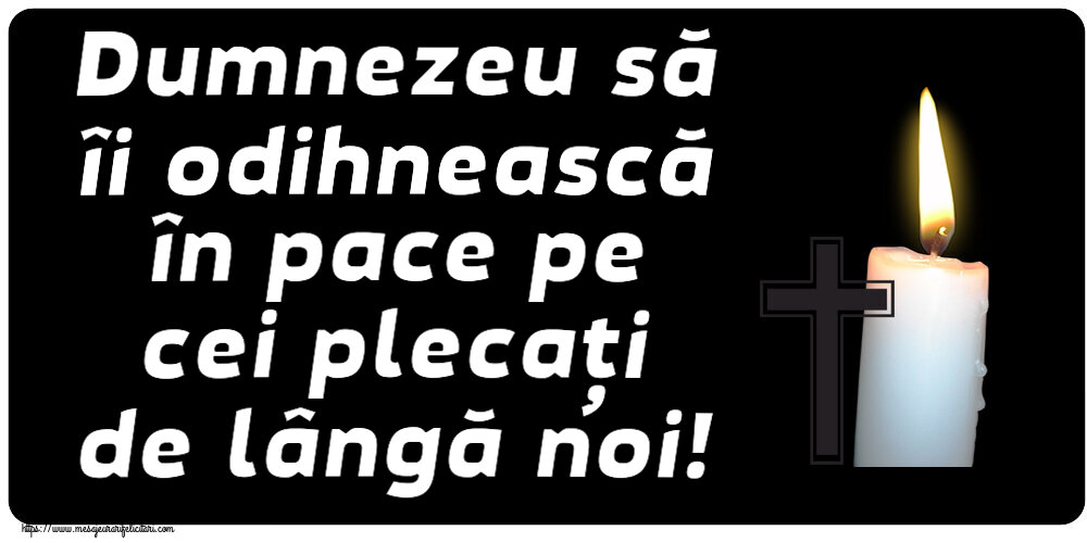 Comemorare Dumnezeu să îi odihnească în pace pe cei plecați de lângă noi!