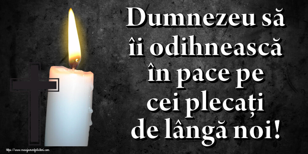 Comemorare Dumnezeu să îi odihnească în pace pe cei plecați de lângă noi!