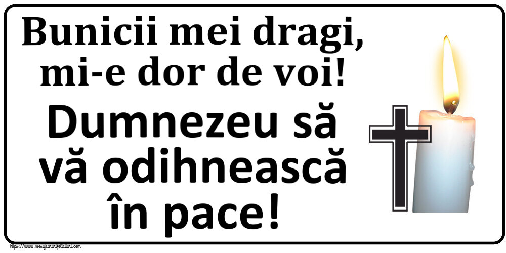 Comemorare Bunicii mei dragi, mi-e dor de voi! Dumnezeu să vă odihnească în pace!