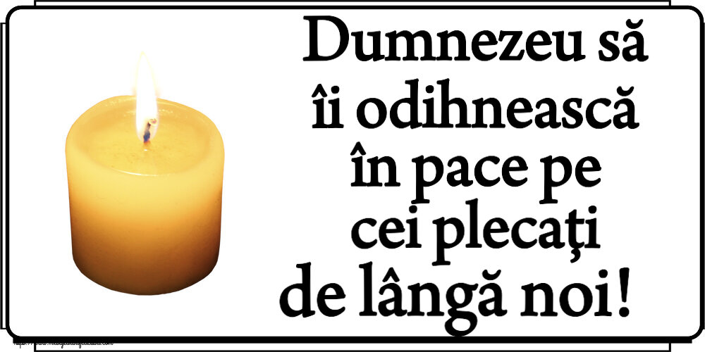 Comemorare Dumnezeu să îi odihnească în pace pe cei plecați de lângă noi!