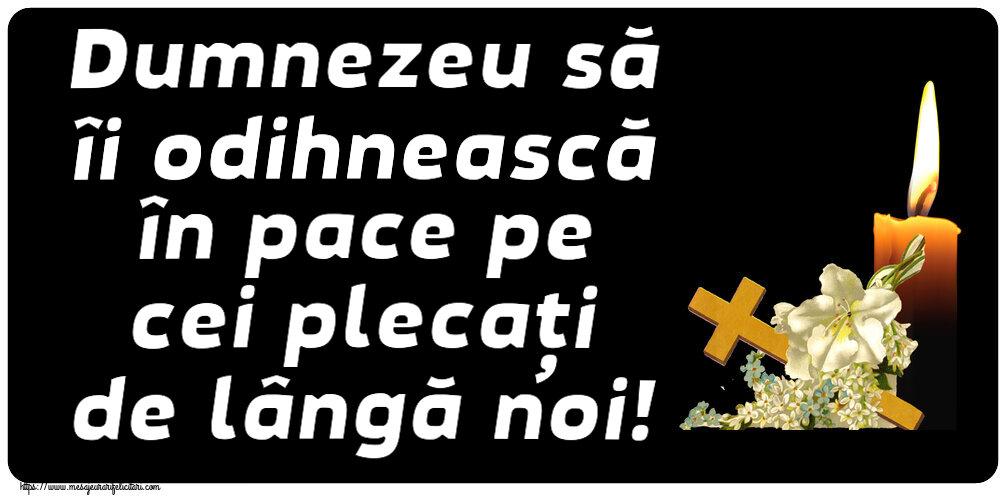 Comemorare Dumnezeu să îi odihnească în pace pe cei plecați de lângă noi!