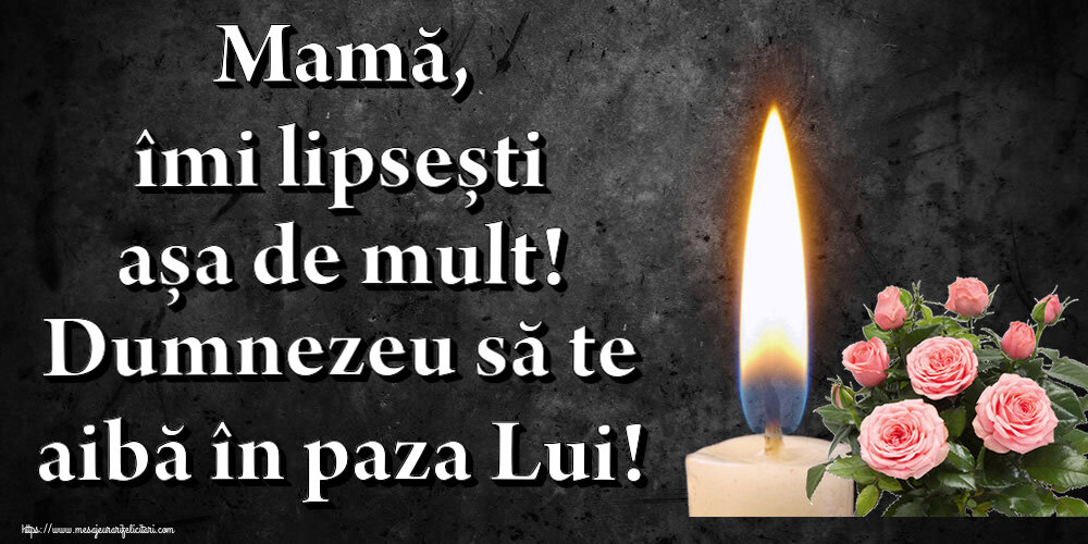 Comemorare Mamă, îmi lipsești așa de mult! Dumnezeu să te aibă în paza Lui!
