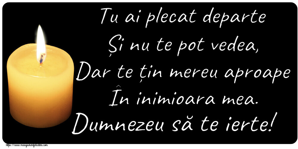 Comemorare Tu ai plecat departe Și nu te pot vedea, Dar te țin mereu aproape În inimioara mea. Dumnezeu să te ierte!