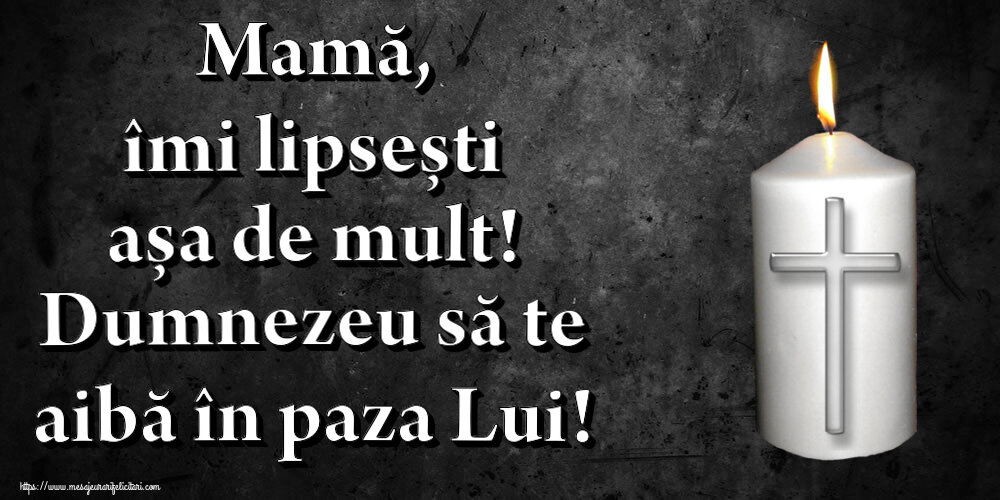 Comemorare Mamă, îmi lipsești așa de mult! Dumnezeu să te aibă în paza Lui!