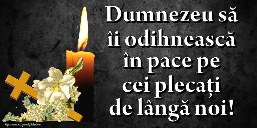 Comemorare Dumnezeu să îi odihnească în pace pe cei plecați de lângă noi!