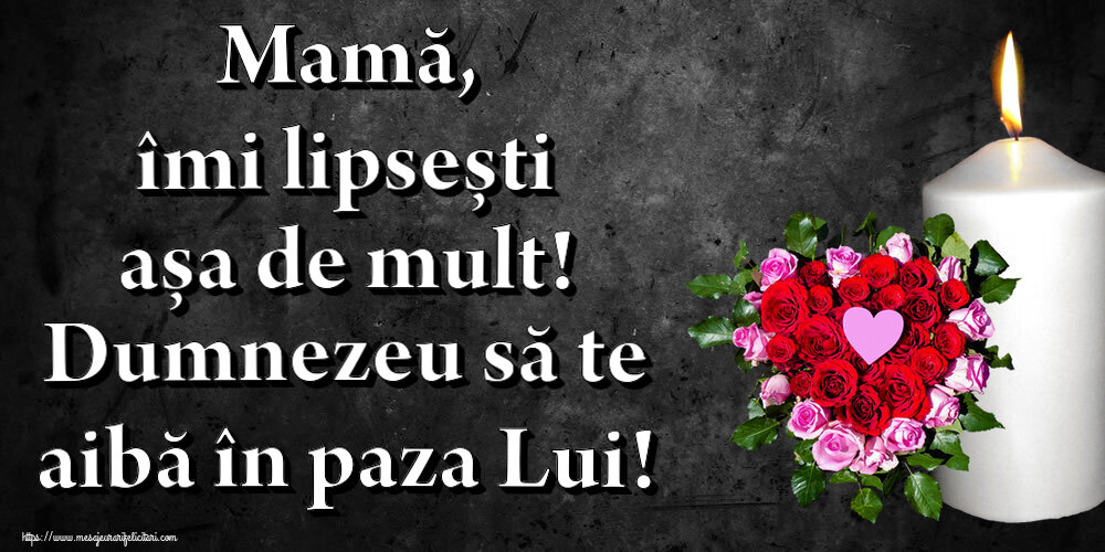 Comemorare Mamă, îmi lipsești așa de mult! Dumnezeu să te aibă în paza Lui!