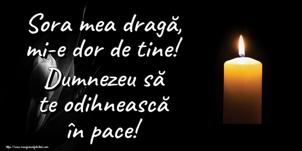 Comemorare Sora mea dragă, mi-e dor de tine! Dumnezeu să te odihnească în pace!