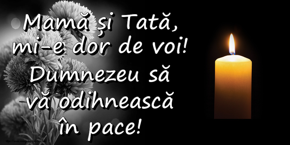 Mamă și Tată, mi-e dor de voi! Dumnezeu să vă odihnească în pace!