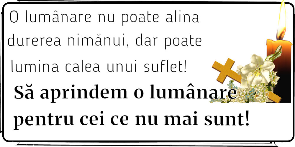 Comemorare O lumânare nu poate alina durerea nimănui, dar poate lumina calea unui suflet! Să aprindem o lumânare pentru cei ce nu mai sunt!