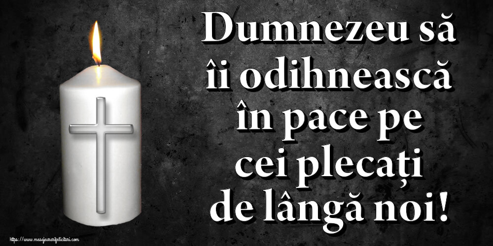 Comemorare Dumnezeu să îi odihnească în pace pe cei plecați de lângă noi!