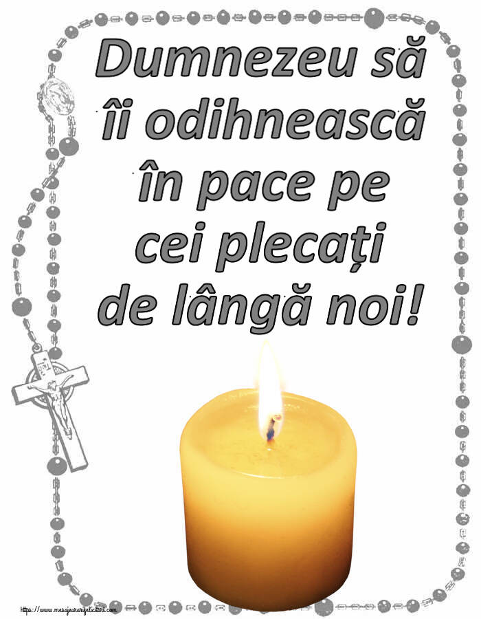 Dumnezeu să îi odihnească în pace pe cei plecați de lângă noi!