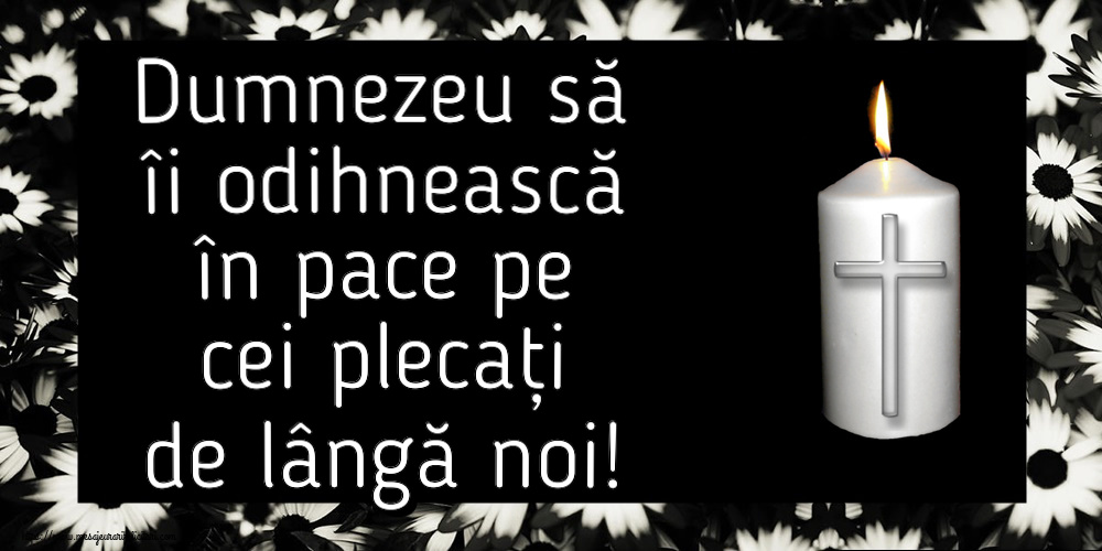 Comemorare Dumnezeu să îi odihnească în pace pe cei plecați de lângă noi!