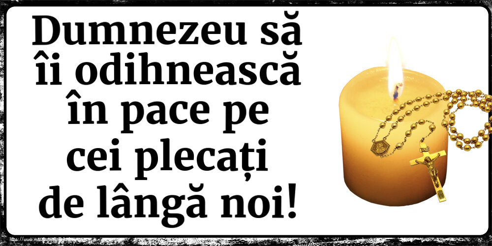Comemorare Dumnezeu să îi odihnească în pace pe cei plecați de lângă noi!