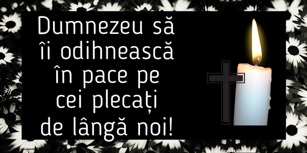 Comemorare Dumnezeu să îi odihnească în pace pe cei plecați de lângă noi!