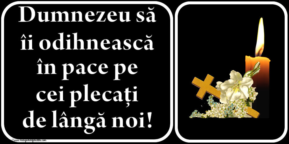 Comemorare Dumnezeu să îi odihnească în pace pe cei plecați de lângă noi!
