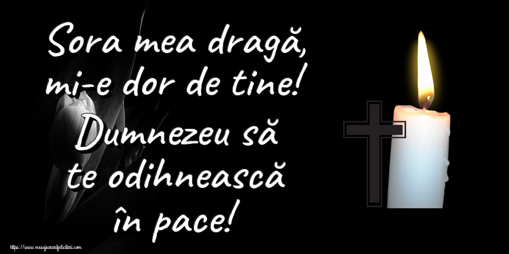 Comemorare Sora mea dragă, mi-e dor de tine! Dumnezeu să te odihnească în pace!