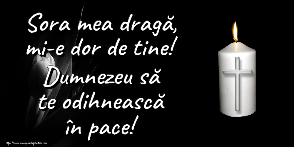 Comemorare Sora mea dragă, mi-e dor de tine! Dumnezeu să te odihnească în pace!
