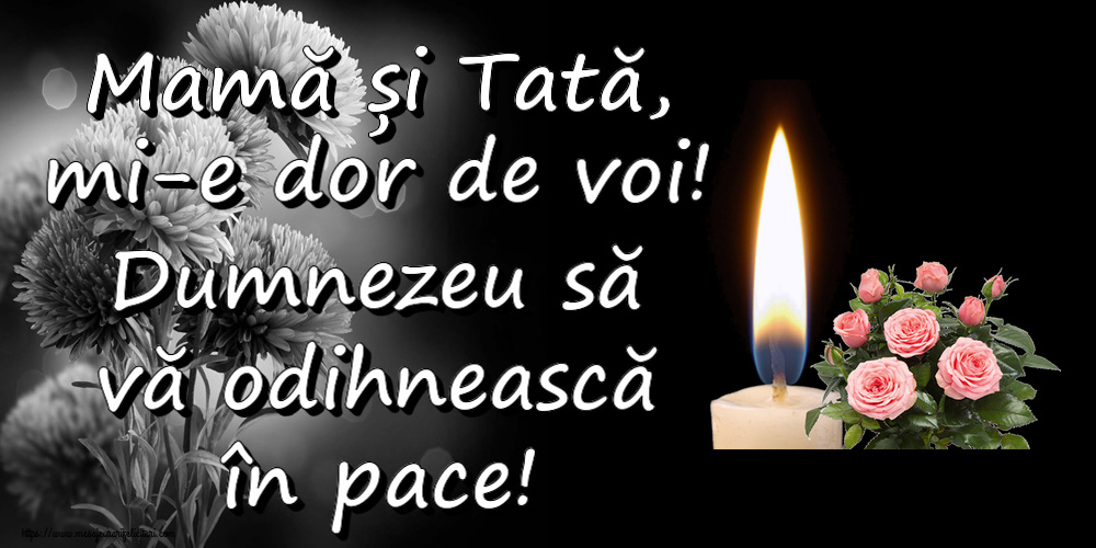 Mamă și Tată, mi-e dor de voi! Dumnezeu să vă odihnească în pace!