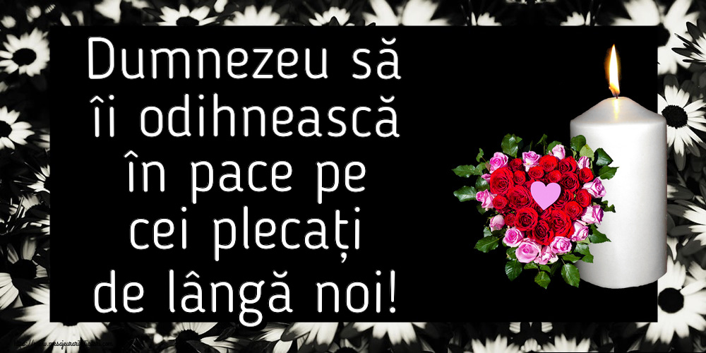 Comemorare Dumnezeu să îi odihnească în pace pe cei plecați de lângă noi!