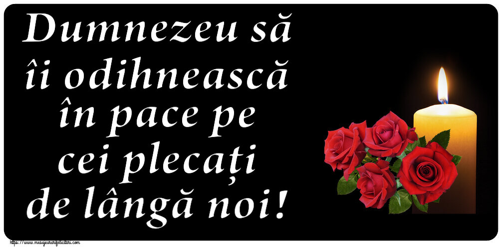 Dumnezeu să îi odihnească în pace pe cei plecați de lângă noi!