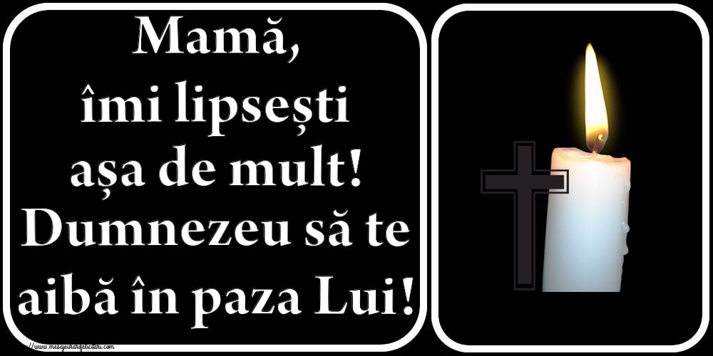 Mamă, îmi lipsești așa de mult! Dumnezeu să te aibă în paza Lui!