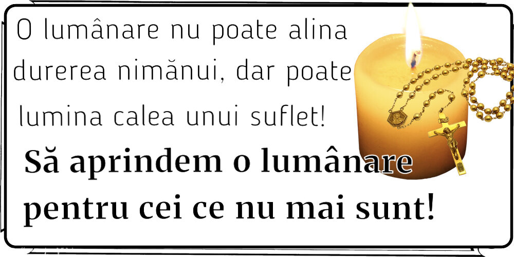 O lumânare nu poate alina durerea nimănui, dar poate lumina calea unui suflet! Să aprindem o lumânare pentru cei ce nu mai sunt!