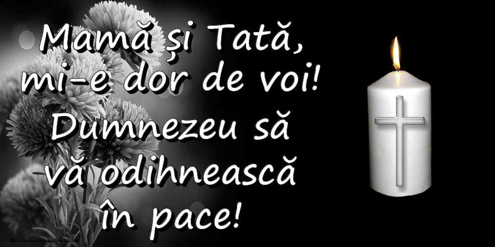 Mamă și Tată, mi-e dor de voi! Dumnezeu să vă odihnească în pace!