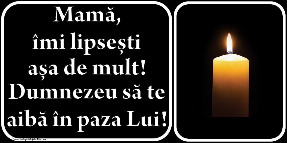 Mamă, îmi lipsești așa de mult! Dumnezeu să te aibă în paza Lui!