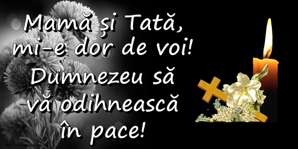 Mamă și Tată, mi-e dor de voi! Dumnezeu să vă odihnească în pace!