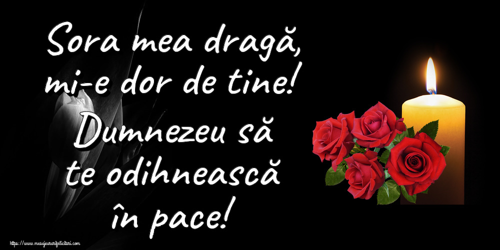 Sora mea dragă, mi-e dor de tine! Dumnezeu să te odihnească în pace!