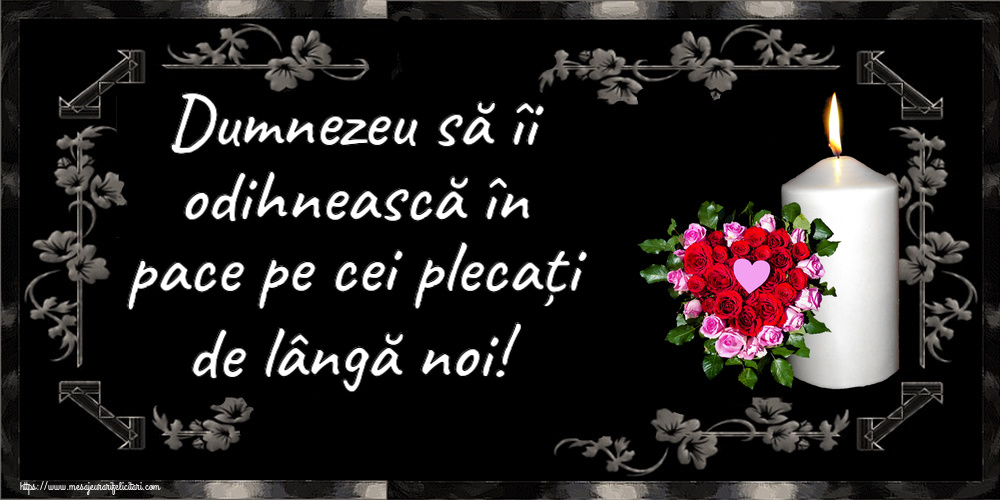 Dumnezeu să îi odihnească în pace pe cei plecați de lângă noi!