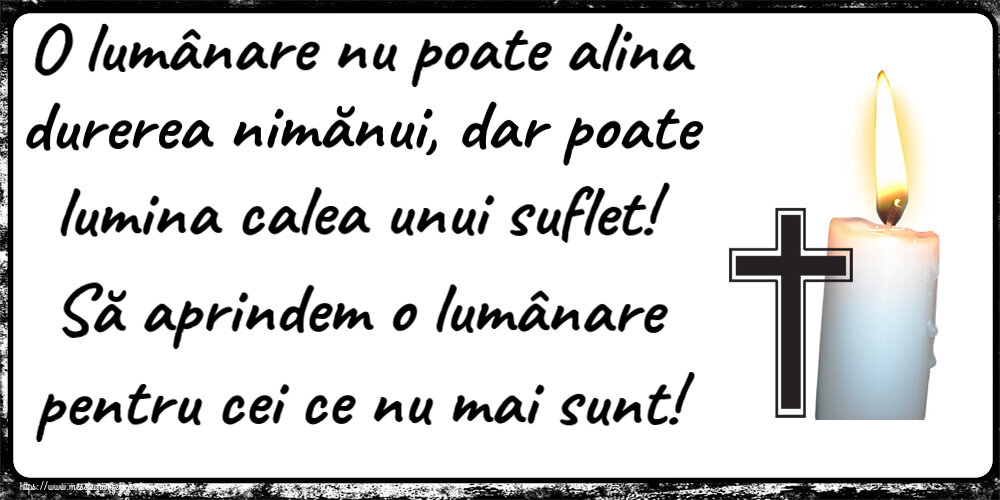 O lumânare nu poate alina durerea nimănui, dar poate lumina calea unui suflet! Să aprindem o lumânare pentru cei ce nu mai sunt!