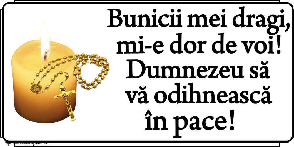 Bunicii mei dragi, mi-e dor de voi! Dumnezeu să vă odihnească în pace!
