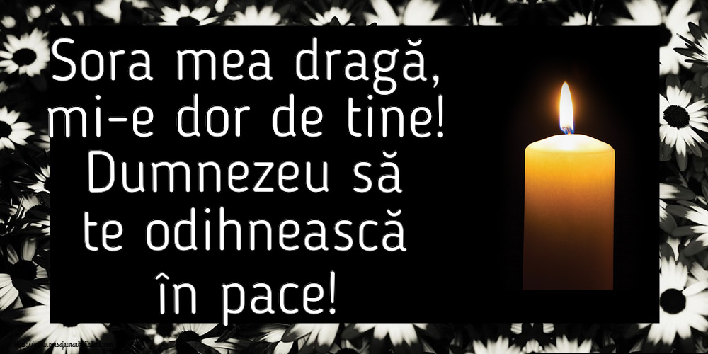 Comemorare Sora mea dragă, mi-e dor de tine! Dumnezeu să te odihnească în pace!