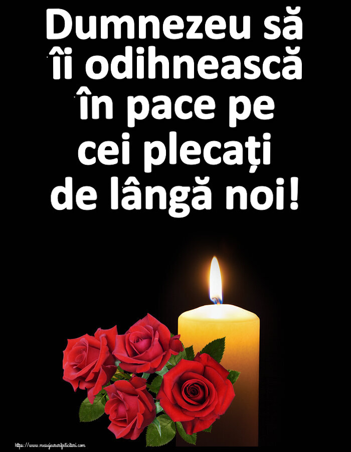 Dumnezeu să îi odihnească în pace pe cei plecați de lângă noi!