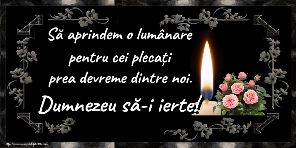 Imagini de Comemorare - Să aprindem o lumânare pentru cei plecați prea devreme dintre noi. Dumnezeu să-i ierte! - mesajeurarifelicitari.com