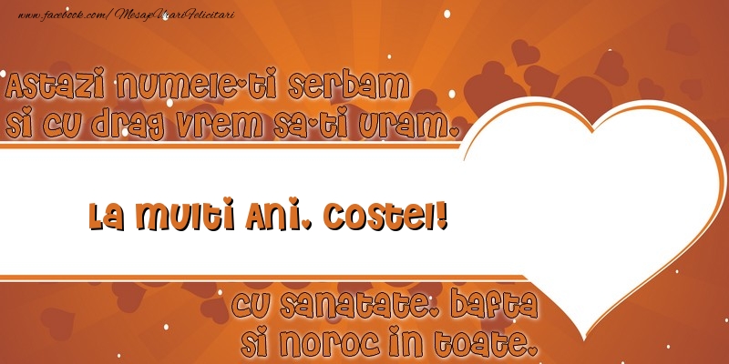 Felicitari de Sfintii Constantin si Elena - Astazi numele-ti serbam si cu drag vrem sa-ti uram, La multi ani Costel cu sanatate, bafta si noroc in toate. - mesajeurarifelicitari.com