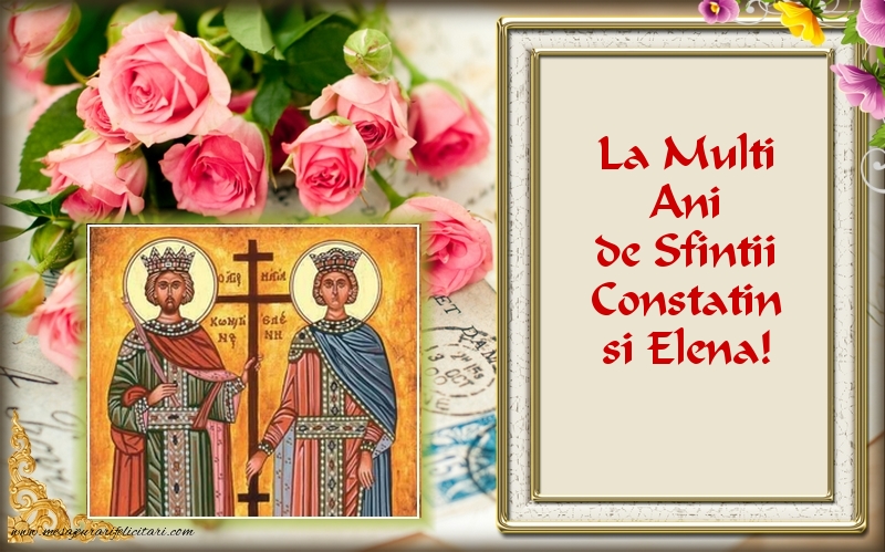 Felicitari de Sfintii Constantin si Elena - La multi ani! - mesajeurarifelicitari.com