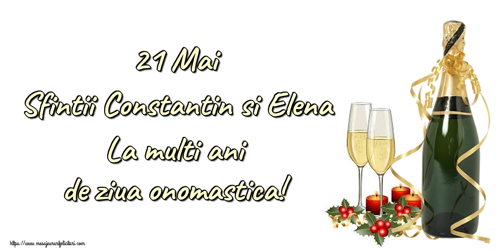 Felicitari de Sfintii Constantin si Elena cu sampanie - 21 Mai Sfintii Constantin si Elena La multi ani de ziua onomastica!