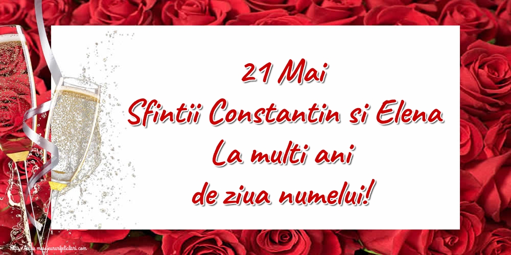 Felicitari de Sfintii Constantin si Elena - 21 Mai Sfintii Constantin si Elena La multi ani de ziua numelui! - mesajeurarifelicitari.com