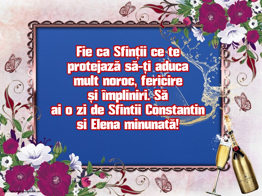 Sfintii Constantin si Elena Să ai o zi de Sfintii Constantin si Elena minunată!