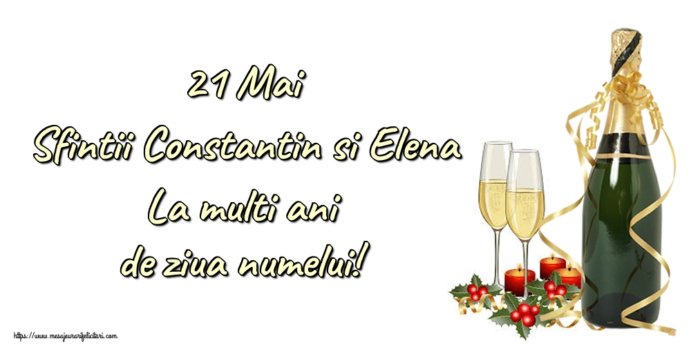 Felicitari de Sfintii Constantin si Elena cu sampanie - 21 Mai Sfintii Constantin si Elena La multi ani de ziua numelui!